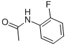 2'-Fluoroacetanilide CAS#: 399-31-5