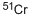 CHROMIUM-51 CAS#: 14392-02-0