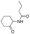 Butanamide, N-(2-oxocyclohexyl)- CAS#: 596104-58-4