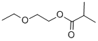 ISOBUTYRIC ACID 2-ETHOXYETHYL ESTER CAS#: 54396-97-3