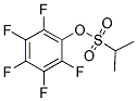 2,3,4,5,6-PENTAFLUOROPHENYL 2-PROPANESULFONATE CAS#: 886361-27-9