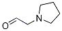 1-Pyrrolidineacetaldehyde CAS#: 933728-16-6